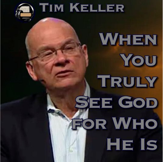 When You Truly See God for Who He Is