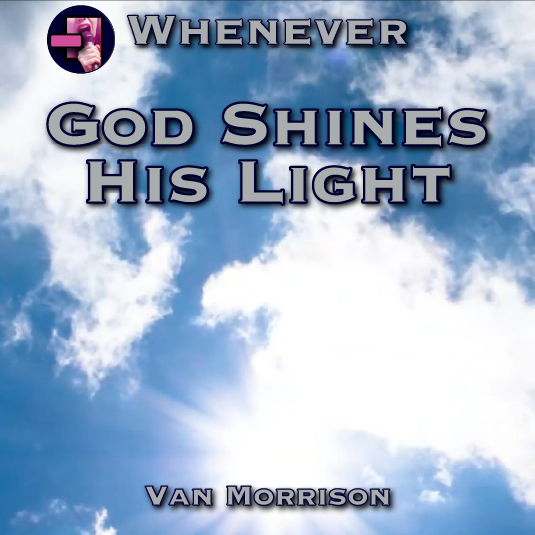 Whenever God Shines His Light